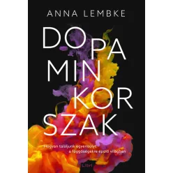   Dopaminkorszak - Hogyan találjunk egyensúlyt a függőségekre épülő világban (2. kiadás)