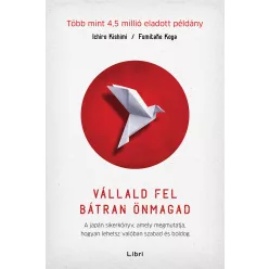 Vállald fel bátran önmagad - A japán sikerkönyv, amely megmutatja, hogyan lehetsz valóban szabad és boldog (3. kiadás) - Pszichológia  témájú könyvek és olvasmányok