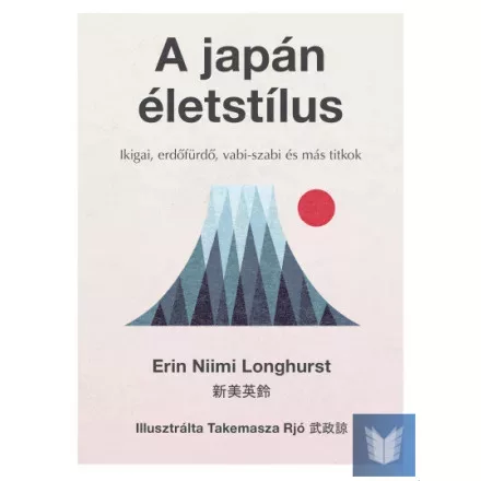 A japán életstílus - Ikigai, erdőfürdő, vabi-szabi és más titkok