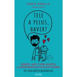 Tele a pelus, haver? - Minden, amit tudni akartál a gyereknevelés első két évéről (de sosem merted megkérdezni) - Gyermek- és ifjúkor  témájú könyvek és olvasmányok