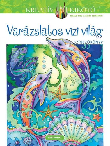 Varázslatos vízi világ - Színezőkönyv - Kreatív kikötő - Kreativitás  témájú könyvek és olvasmányok