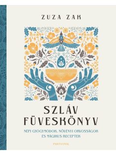   Szláv füveskönyv - Népi gyógymódok, növényi orvosságok és mágikus receptek