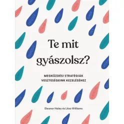 Te mit gyászolsz? - Megküzdési stratégiák veszteségeink kezeléséhez - Pszichológia  témájú könyvek és olvasmányok