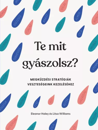 Te mit gyászolsz? - Megküzdési stratégiák veszteségeink kezeléséhez - Pszichológia  témájú könyvek és olvasmányok