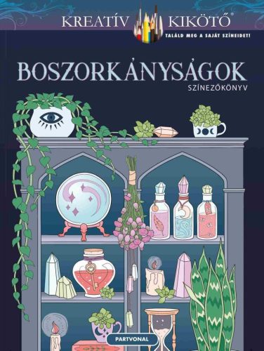 Boszorkányságok - Színezőkönyv - Kreatív kikötő - Kreativitás  témájú könyvek és olvasmányok