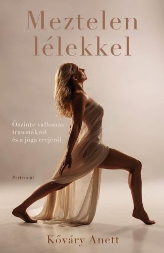 Meztelen lélekkel - Őszinte vallomás traumákról és a jóga erejéről - Meditáció, jóga egészségtudatos életmódhoz kapcsolódó könyvek