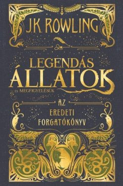 Legendás állatok és megfigyelésük - Az eredeti forgatókönyv (új kiadás)