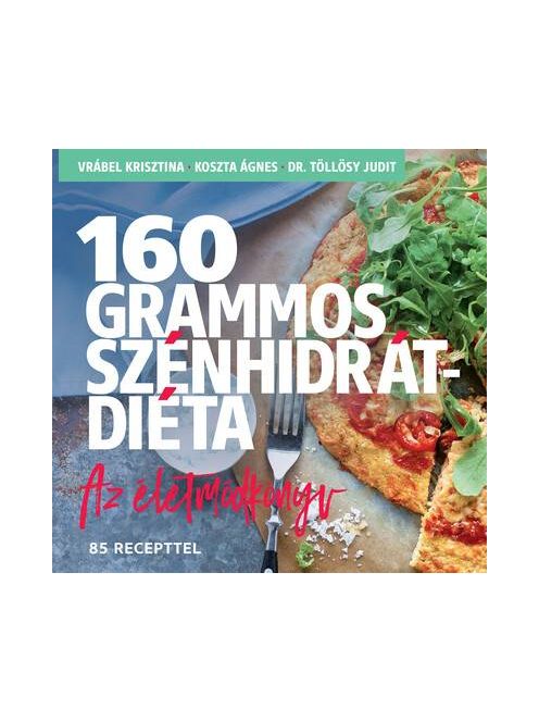 160 grammos szénhidrátdiéta - Az életmódkönyv 85 recepttel (új kiadás)