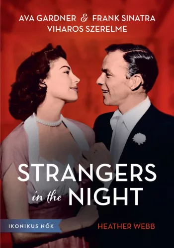 Strangers in the Night - Ava Gardner és Frank Sinatra viharos szerelme - Ikonikus nők