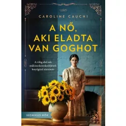 A nő, aki eladta Van Goghot - Ikonikus nők - Romantikus  témájú könyvek és olvasmányok