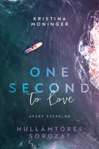 One Second to Love: Avery szerelme - Hullámtörés-sorozat (éldekorált) - Romantikus  témájú könyvek és olvasmányok