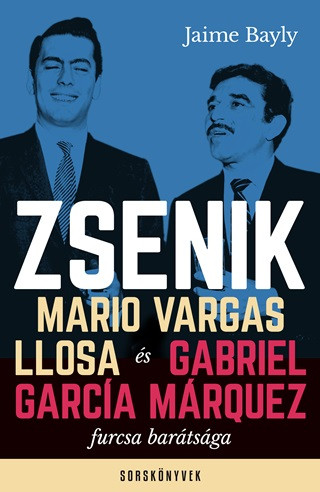 Zsenik - Mario Vargas Llosa és Gabriel García Márquez furcsa barátsága - Sorskönyvek - Életrajz  témájú könyvek és olvasmányok