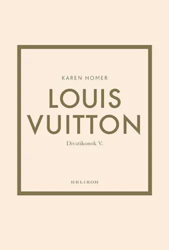 Louis Vuitton - Divatikonok V. - Életrajz  témájú könyvek és olvasmányok