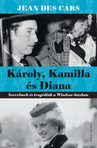 Károly, Kamilla és Diana - Szerelmek és tragédiák a Windsor-házban - Életrajz  témájú könyvek és olvasmányok