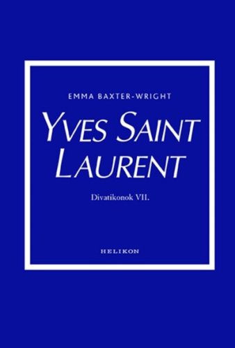 Yves Saint Laurent - Divatikonok VI. - Iparművészet  témájú könyvek és olvasmányok