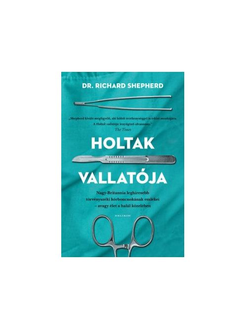 Holtak vallatója - Nagy-Britannia első számú törvényszéki kórboncnokának emlékei - avagy élet a halál közben (új kiadás)