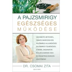 A pajzsmirigy egészséges működése - Hashimoto-betegség, Graves-Basedow kór, pajzsmirigy alulműködés- túlműködés, strúma, - Ismeretterjesztés egészségtudatos életmódhoz kapcsolódó könyvek