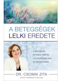   A betegségek lelki eredete - A betegségek és fizikai tünetek lelki és érzelmi okai és összefüggései