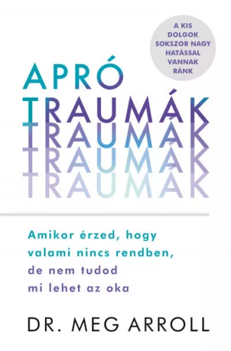 Apró traumák - Amikor érzed, hogy valami nincs rendben, de nem tudod mi lehet az oka - Pszichológia  témájú könyvek és olvasmányok