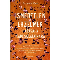 Ismeretlen érzelmek hatásai a kapcsolatainkra - A gyermekkori érzelmi elhanyagoltság következményei és gyógyítása a párk - Pszichológia  témájú könyvek és olvasmányok