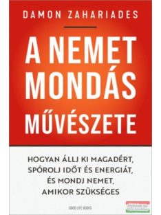   A nemet mondás művészete - Hogyan állj ki magadért, spórolj időt és energiát, és mondj nemet, amikor szükséges