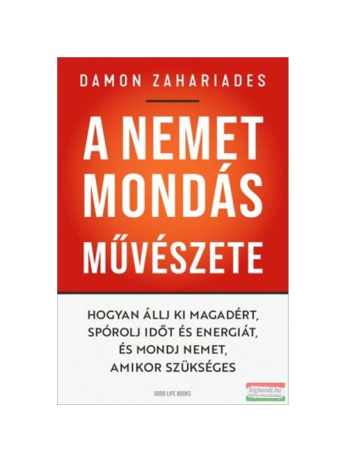 A nemet mondás művészete - Hogyan állj ki magadért, spórolj időt és energiát, és mondj nemet, amikor szükséges