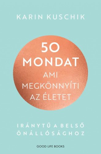 50 mondat, ami megkönnyíti az életet - Iránytű a belső önállósághoz - Egészséges test és lélek egészségtudatos életmódhoz kapcsolódó könyvek