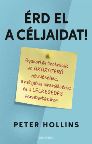 Érd el a céljaidat! - Gyakorlati technikák az akaraterő növeléséhez, a halogatás elkerüléséhez és a lelkesedés fenntartá - Egészséges test és lélek egészségtudatos életmódhoz kapcsolódó könyvek