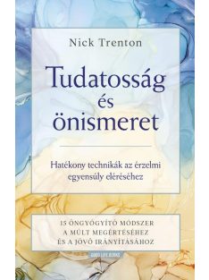   Tudatosság és önismeret - Hatékony technikák az érzelmi egyensúly eléréséhez -15 öngyógyító módszer a múlt megértéséhez