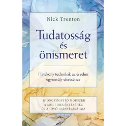 Tudatosság és önismeret - Hatékony technikák az érzelmi egyensúly eléréséhez -15 öngyógyító módszer a múlt megértéséhez - Pszichológia  témájú könyvek és olvasmányok