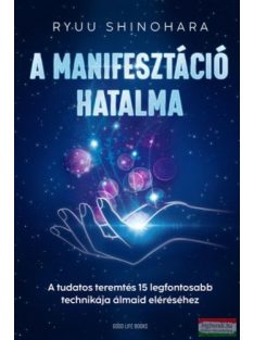   A manifesztáció hatalma - A tudatos teremtés 15 legfontosabb technikája álmaid eléréséhez