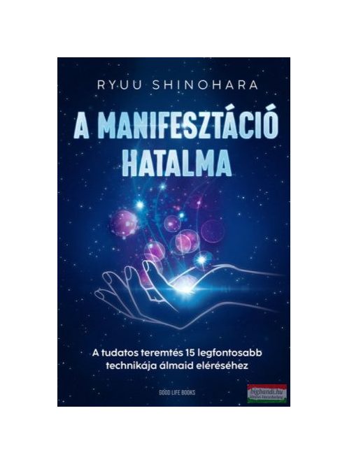 A manifesztáció hatalma - A tudatos teremtés 15 legfontosabb technikája álmaid eléréséhez