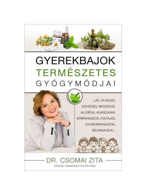 Gyerekbajok természetes gyógymódjai - Láz, fejfájás, köhögés, megfázás, allergia, alvászavar, bőrpanaszok, fülfájás, gyo