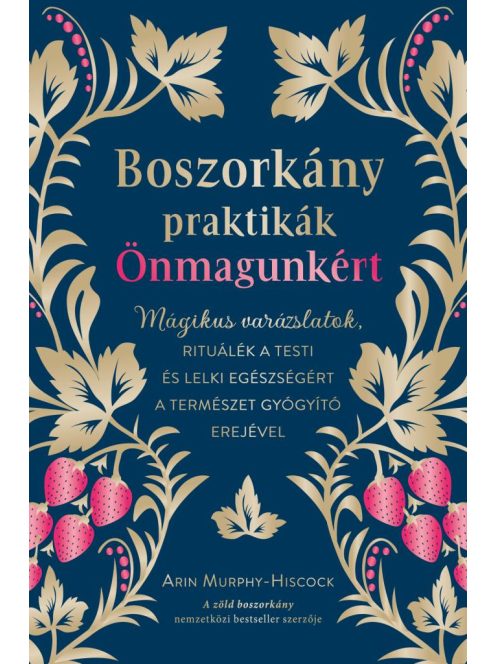 Boszorkánypraktikák önmagunkért - Mágikus varázslatok, rituálék a testi és lelki egészségért a természet gyógyító erejév