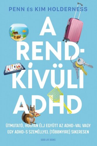 A rendkívüli ADHD - Útmutató, hogyan élj együtt az ADHD-val vagy egy ADHD-s személlyel (többnyire) sikeresen - Orvosi könyvek egészségtudatos életmódhoz kapcsolódó könyvek