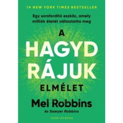 A HAGYD RÁJUK elmélet - Egy sorsfordító eszköz, amely milliók életét változtatta meg - Egészséges test és lélek egészségtudatos életmódhoz kapcsolódó könyvek