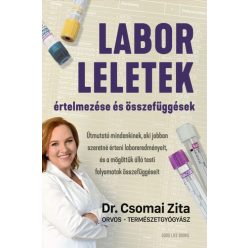 Laborleletek értelmezése és összefüggések - Útmutató mindenkinek, aki jobban szeretné érteni laboreredményeit, és a mögö - Orvosi könyvek egészségtudatos életmódhoz kapcsolódó könyvek