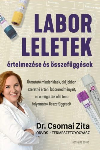 Laborleletek értelmezése és összefüggések - Útmutató mindenkinek, aki jobban szeretné érteni laboreredményeit, és a mögö - Orvosi könyvek egészségtudatos életmódhoz kapcsolódó könyvek
