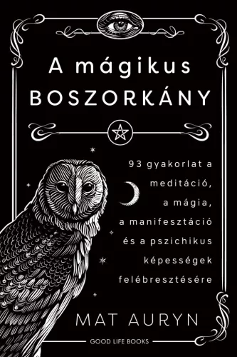 A mágikus boszorkány - 93 gyakorlat a meditáció, mágia, manifesztáció és a pszichikus képességek felébresztésére