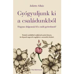 Gyógyuljunk ki a családunkból - Hogyan dolgozzuk fel a múlt gyötrelmeit? - Pszichológia  témájú könyvek és olvasmányok