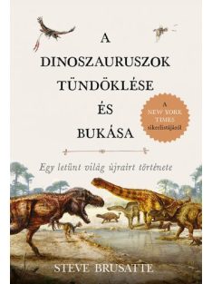   A dinoszauruszok tündöklése és bukása - Egy letűnt világ újraírt története