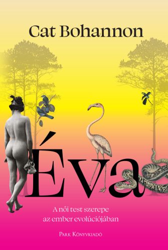 Éva - A női test meghatározó szerepe az ember evolúciójában - Társadalomtudomány  témájú könyvek és olvasmányok