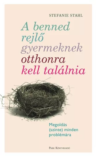 A benned rejlő gyermeknek otthonra kell találnia - Megoldás (szinte) minden problémára (új kiadás) - Pszichológia  témájú könyvek és olvasmányok