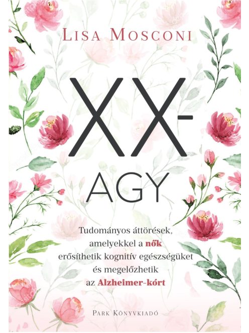 XX-agy - Tudományos áttörések, amelyekkel a nők erősíthetik kognitív egészségüket és megelőzhetik az Alzheimer-kórt