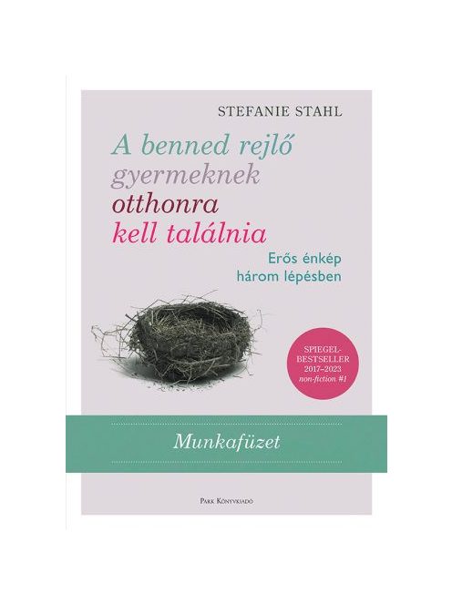 A benned rejlő gyermeknek otthonra kell találnia - Erős énkép három lépésben - Munkafüzet (2. kiadás)