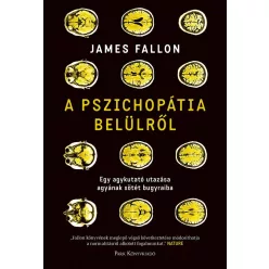 A pszichopátia belülről - Egy agykutató utazása agyának sötét bugyraiba - Pszichológia  témájú könyvek és olvasmányok