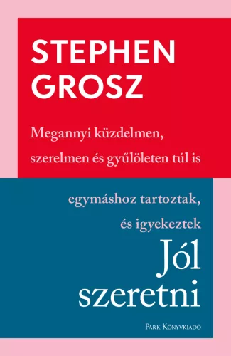 Jól szeretni - Megannyi küzdelmen, szerelmen és gyűlöleten túl is egymáshoz tartoztak és igyekeztek - Pszichológia  témájú könyvek és olvasmányok