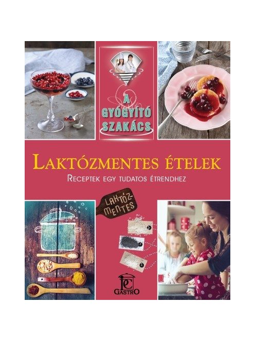 Laktózmentes ételek /A gyógyító szakács