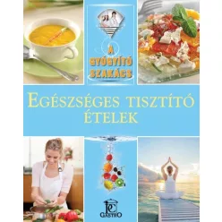 Egészséges tisztító ételek /A gyógyító szakács - Táplálkozás egészségtudatos életmódhoz kapcsolódó könyvek