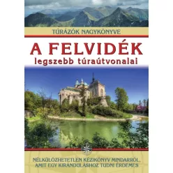 A felvidék legszebb túraútvonalai /Túrázók nagykönyve - Magyarország  témájú könyvek és olvasmányok